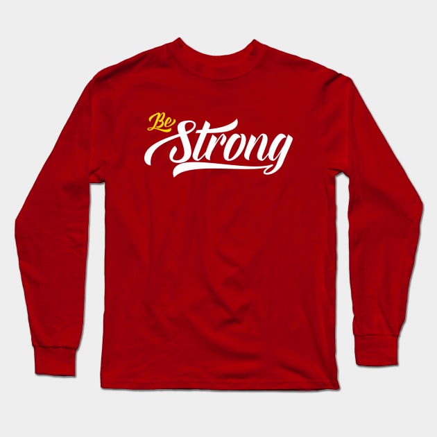 Be Strong Long Sleeve T-Shirt by RelianceDesign